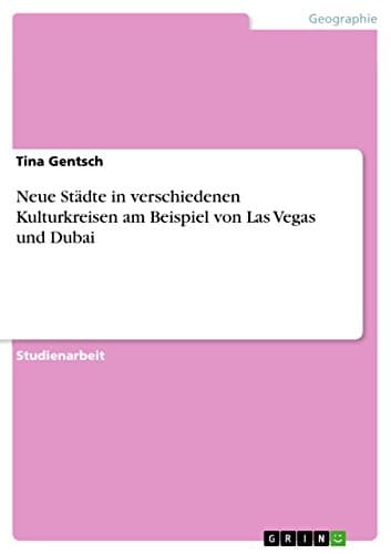 Neue Städte in verschiedenen Kulturkreisen am Beispiel von Las Vegas und Dubai (German Edition)
