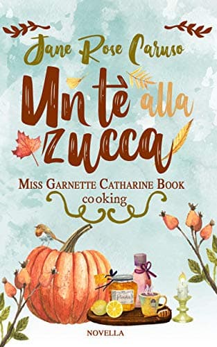 Un Tè alla Zucca: Miss Garnette Catharine Book cooking Vol. 1.5 (Italian Edition) Kindle Edition