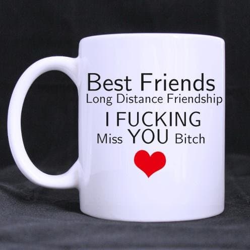 Custom Special Friends Love White mug "Best Friends Long Distance Friendship I Fucking Miss You Bitch" Quotes Classic 100% Ceramic 11-Ounce White Mug Coffee Cup