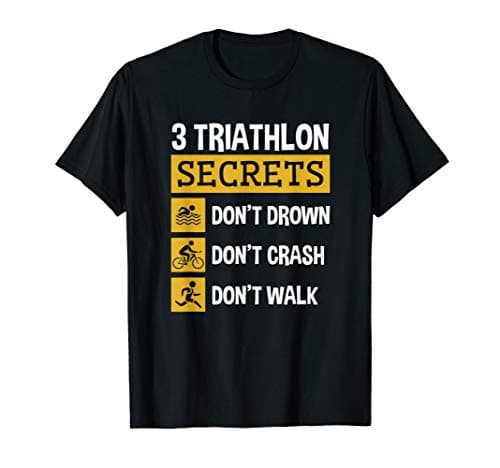 Funny Triathlon Triathlete Swim Bike Run 3 Secrets T-Shirt