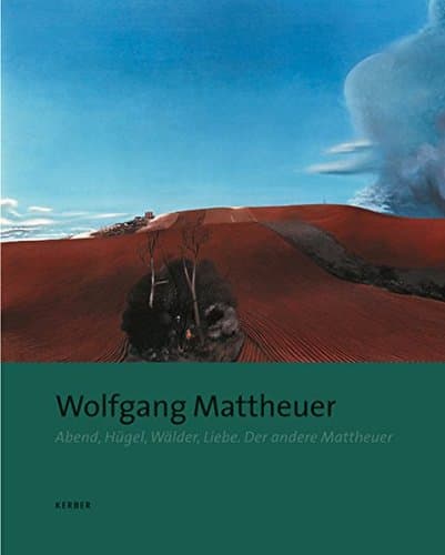 Wolfgang Mattheuer: Evening, Hill, Forests, Love - The Other Mattheuer