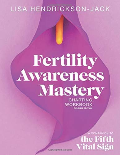 Fertility Awareness Mastery Charting Workbook: A Companion to The Fifth Vital Sign, Celsius Edition