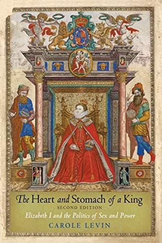 Carole LevinThe Heart and Stomach of a King: Elizabeth I and the Politics of Sex and Power