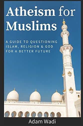 Atheism For Muslims: A guide to questioning Islam, religion and God for a better future Paperback – March 7, 2017