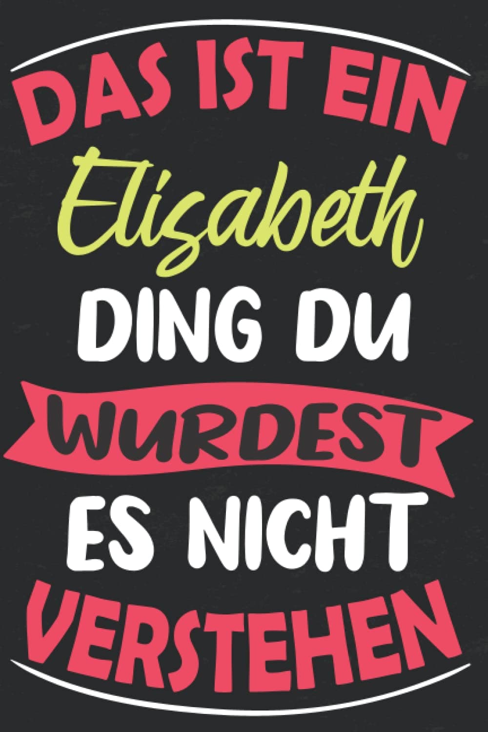 Elisabeth: Elisabeth personalisierte Notizbuch , persönliche Geschenke für Frauen, Mädchen, Teens... Vorname Geschenk-Idee I 120 Seiten I 6 x 9 Zoll