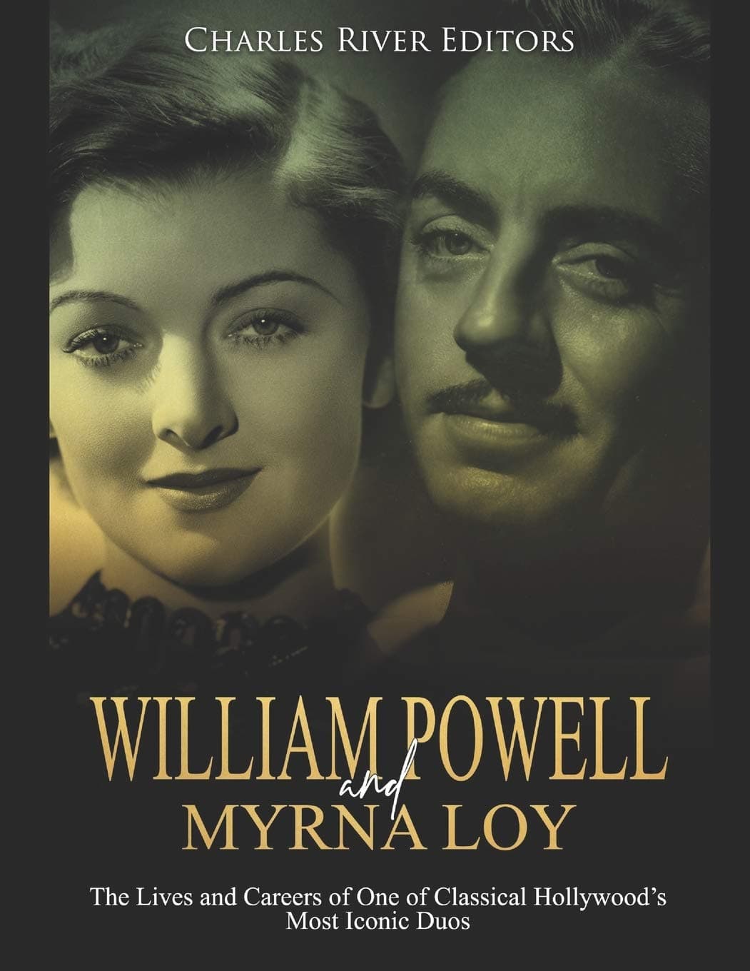William Powell and Myrna Loy: The Lives and Careers of One of Classical Hollywoo
