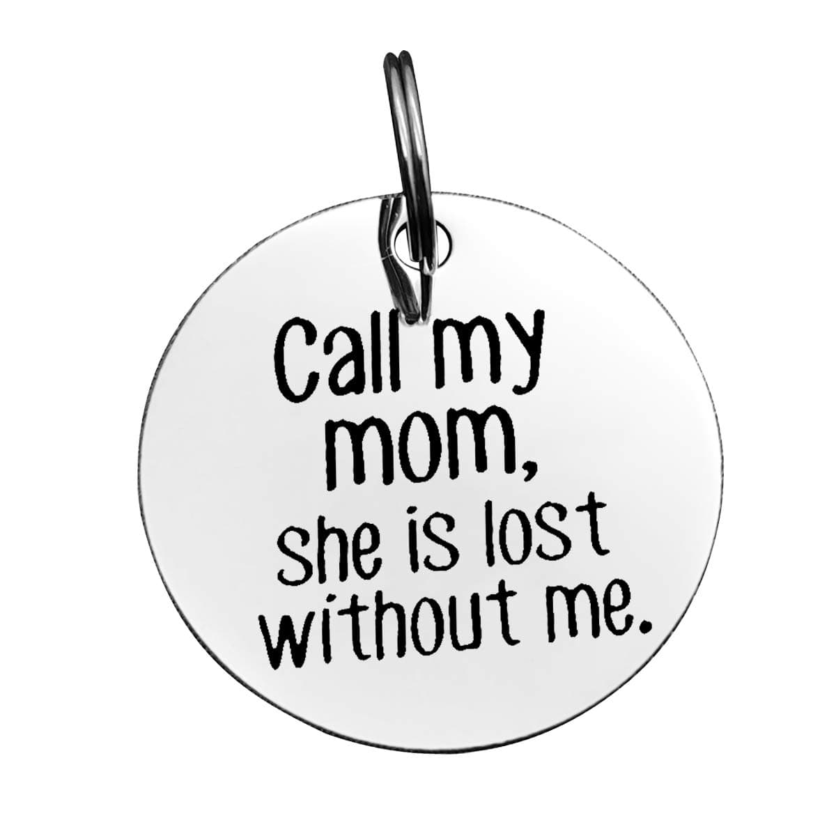 Vadaka Funny Pet Tag Funny Dog Tag Stainless Steel Dog Cat Pet Tags Dog Collar Tag Call My Mom She is Lost Without Me Dog Tag New Puppy Tag Gift for Dog Owner Pet Lover Gift
