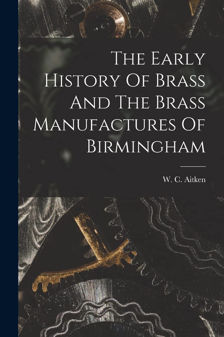 The Early History Of Brass And The Brass Manufactures Of Birmingham