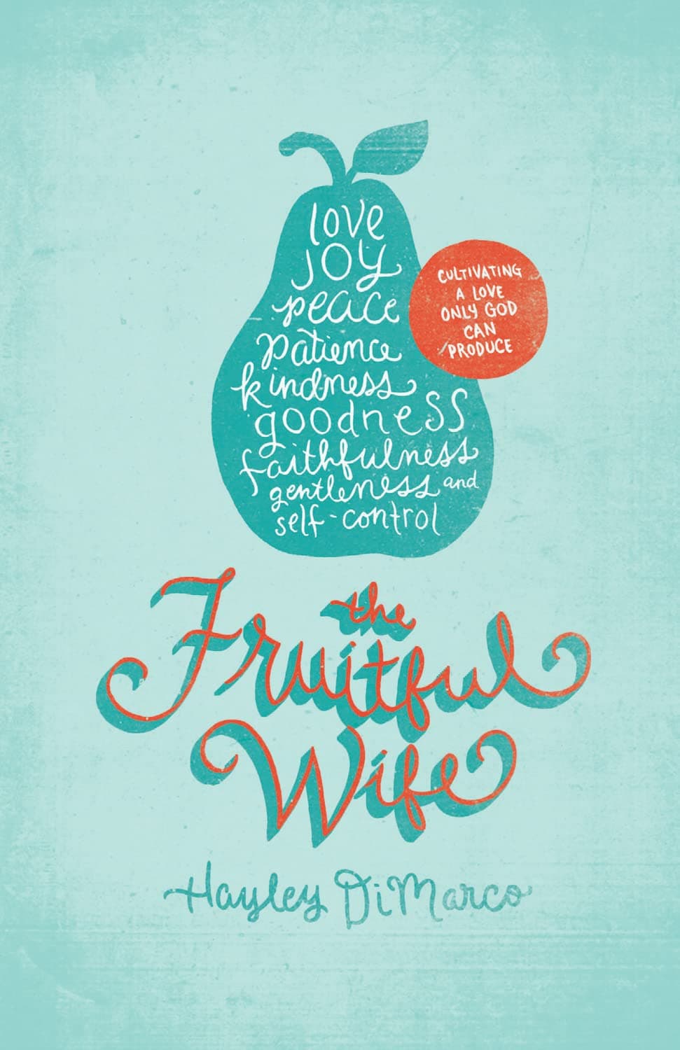 The Fruitful Wife: Cultivating a Love Only God Can Produce Paperback – September 30, 2012