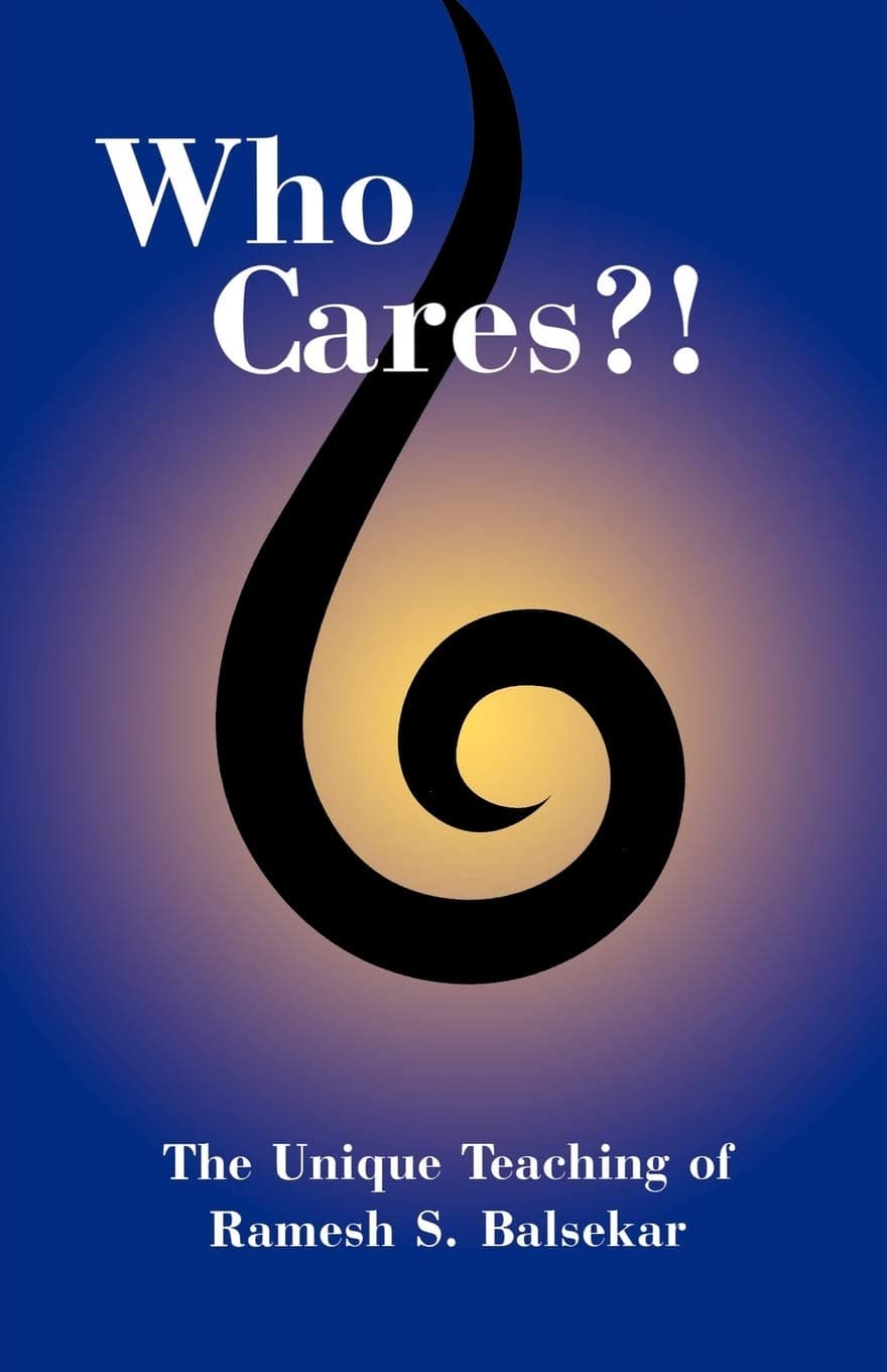 Who Cares?! The Unique Teaching of Ramesh S. Balsekar Paperback – November 1, 1999