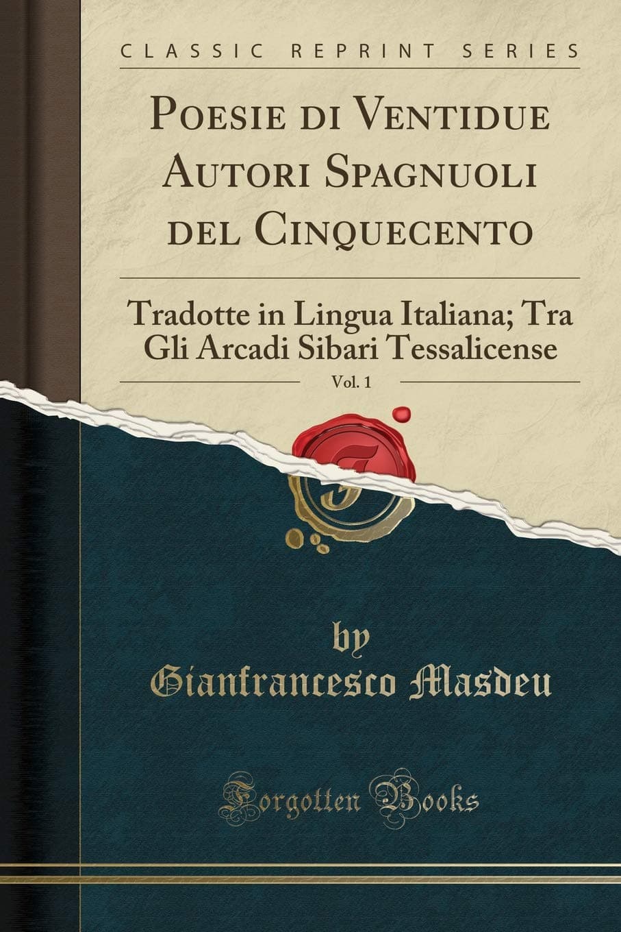 Poesie Di Ventidue Autori Spagnuoli del Cinquecento, Vol. 1: Tradotte in Lingua Italiana; Tra Gli Arcadi Sibari Tessalicense (Classic Reprint)