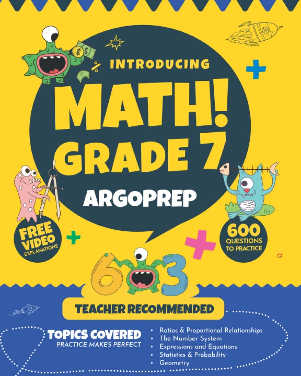 Introducing MATH! Grade 7 by ArgoPrep: 600+ Practice Questions + Comprehensive Overview of Each Topic + Detailed Video Explanations Included | 7th Grade Math Workbook