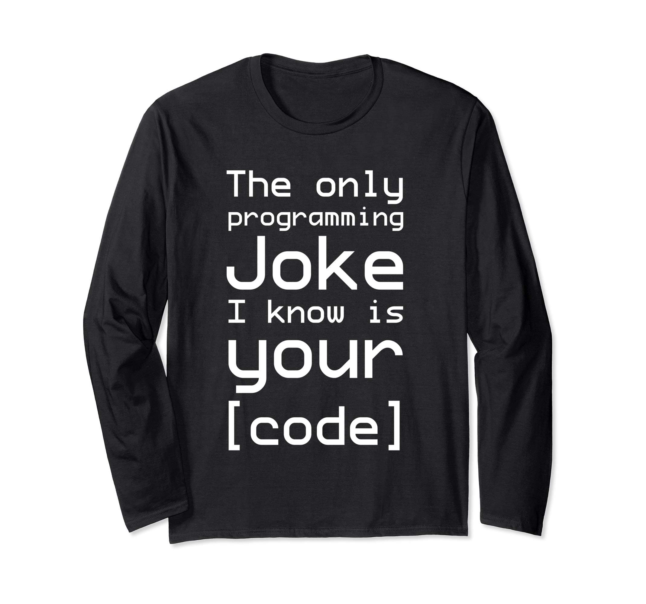 Only Joke Know is Your Code Funny Programmer Long Sleeve T-Shirt
