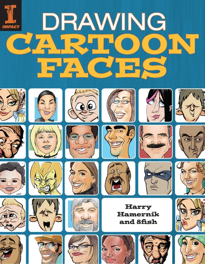 Drawing Cartoon Faces: 55+ Projects for Cartoons, Caricatures & Comic Portraits