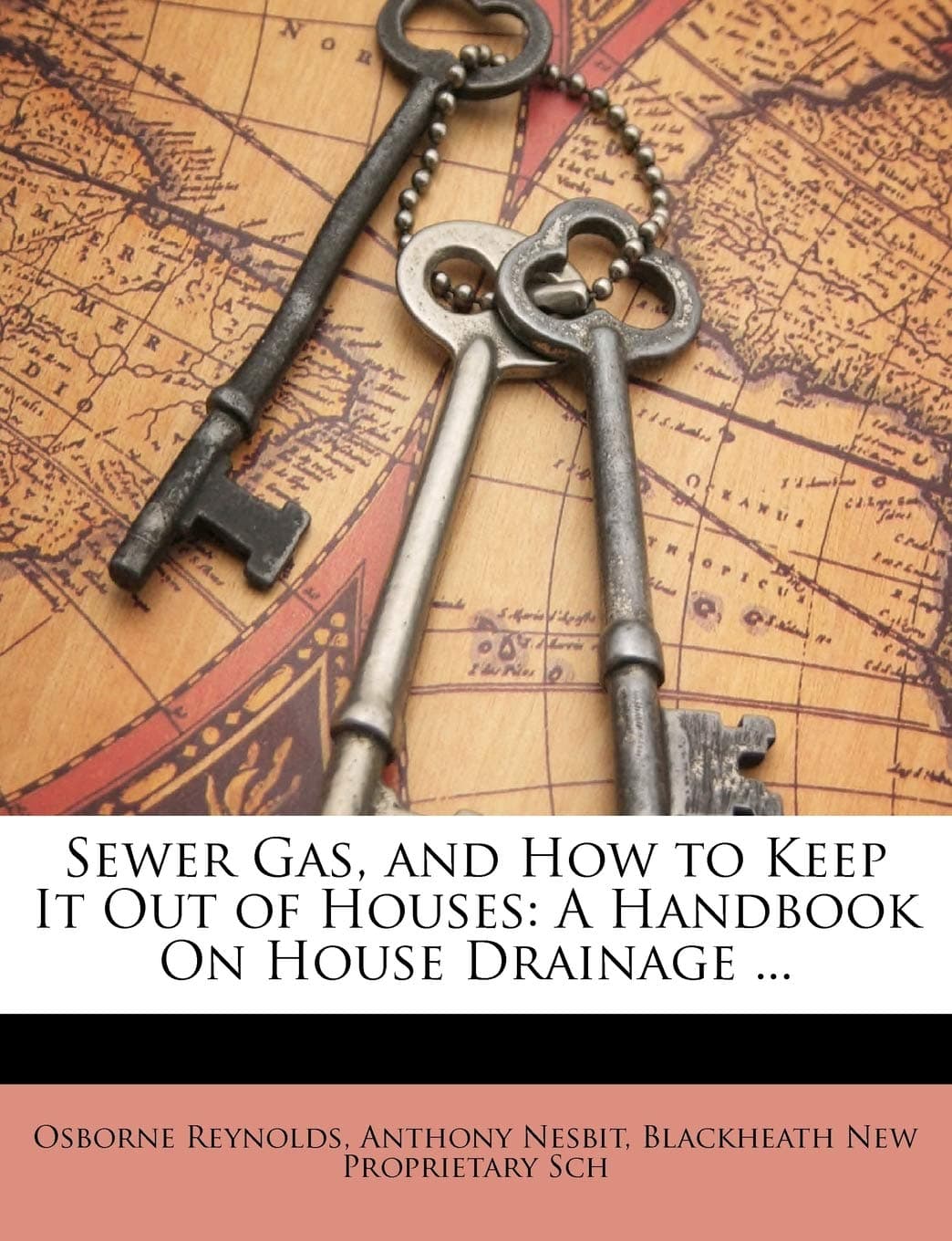 Sewer Gas, and How to Keep It Out of Houses: A Handbook on House Drainage ...