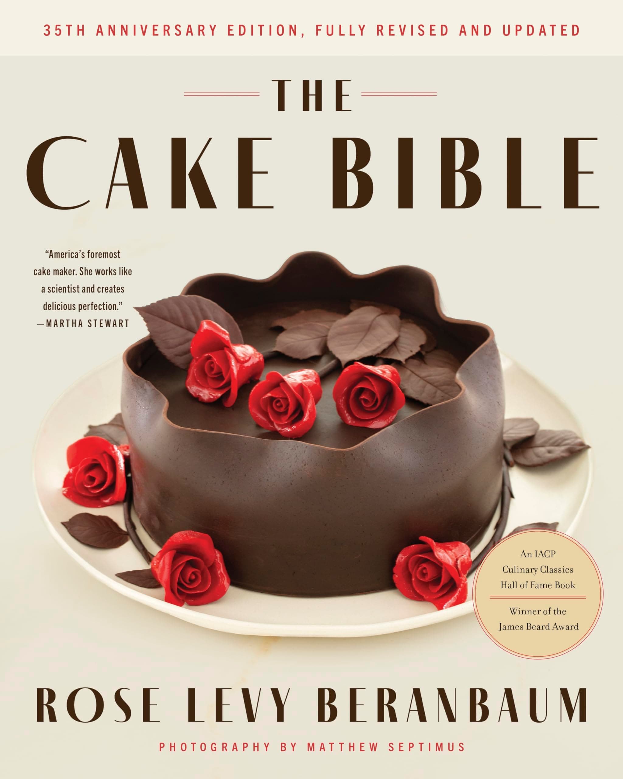 The Cake Bible, 35th Anniversary Edition: The Ultimate Cake Baking Guide with Classic and Modern Recipes, Techniques, and Decorating Methods