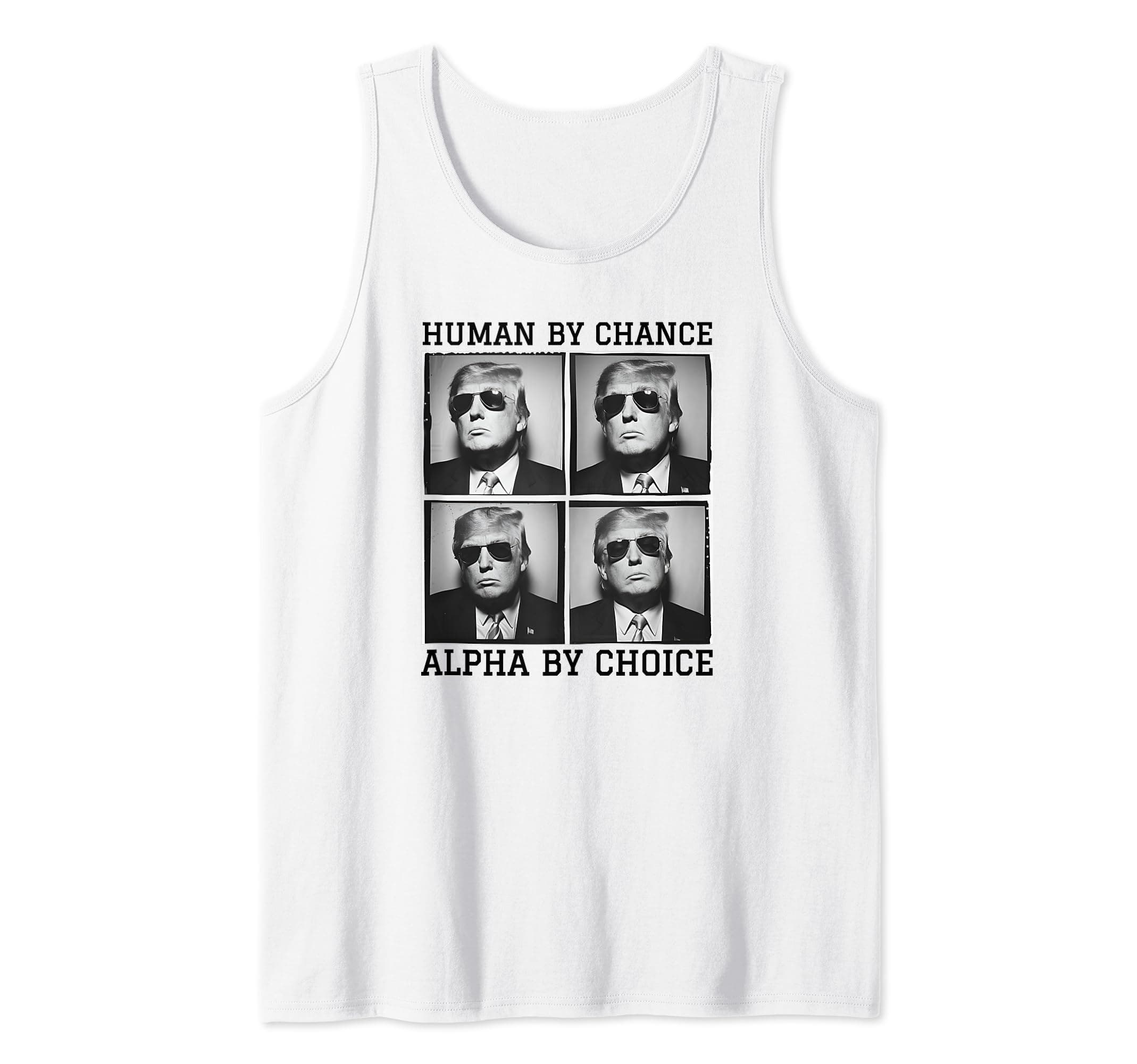 Based Trump Human By Chance Alpha By Choice Alpha Wolf Trump Tank Top