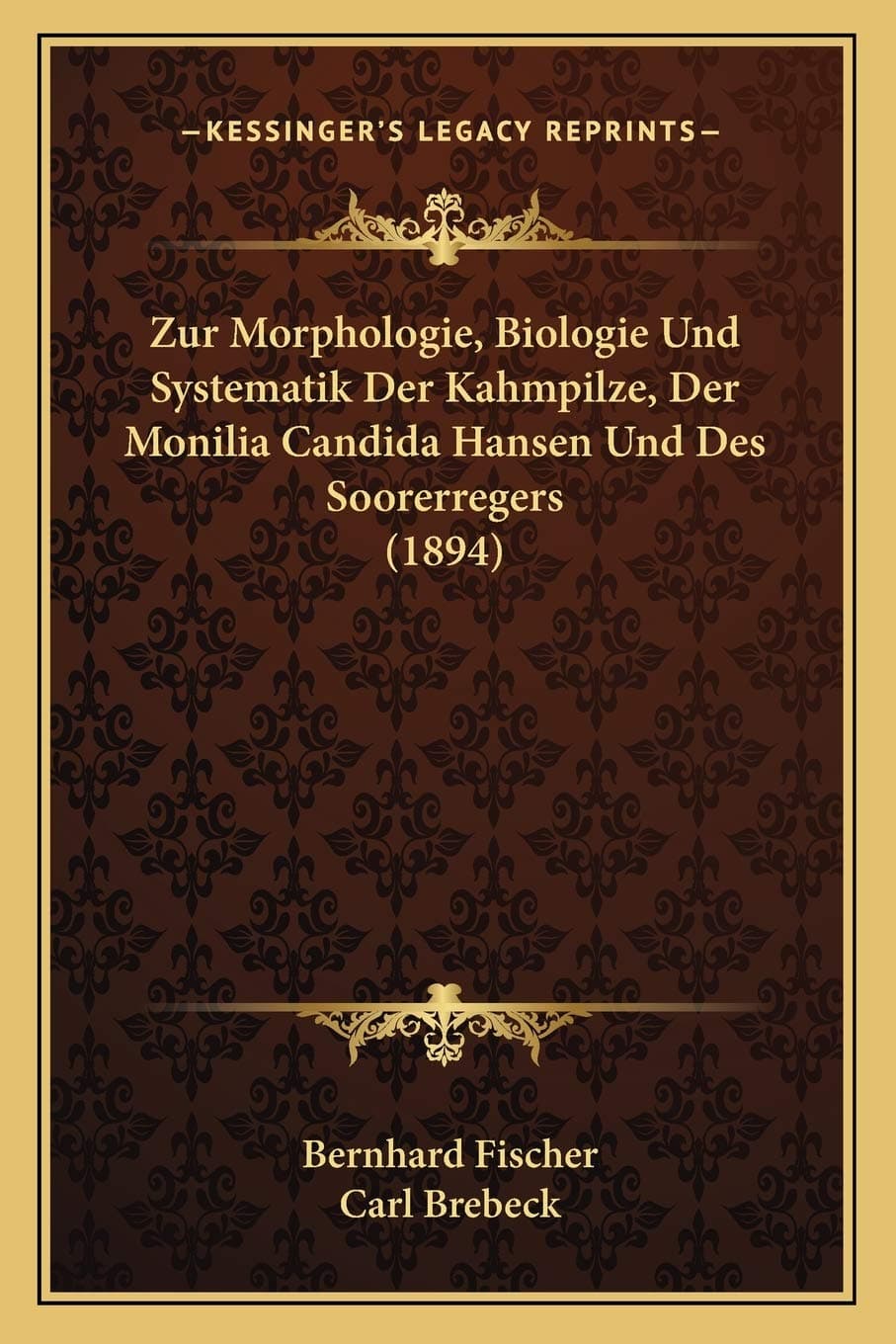 Zur Morphologie, Biologie Und Systematik Der Kahmpilze, Der Monilia Candida Hansen Und Des Soorerregers (1894)