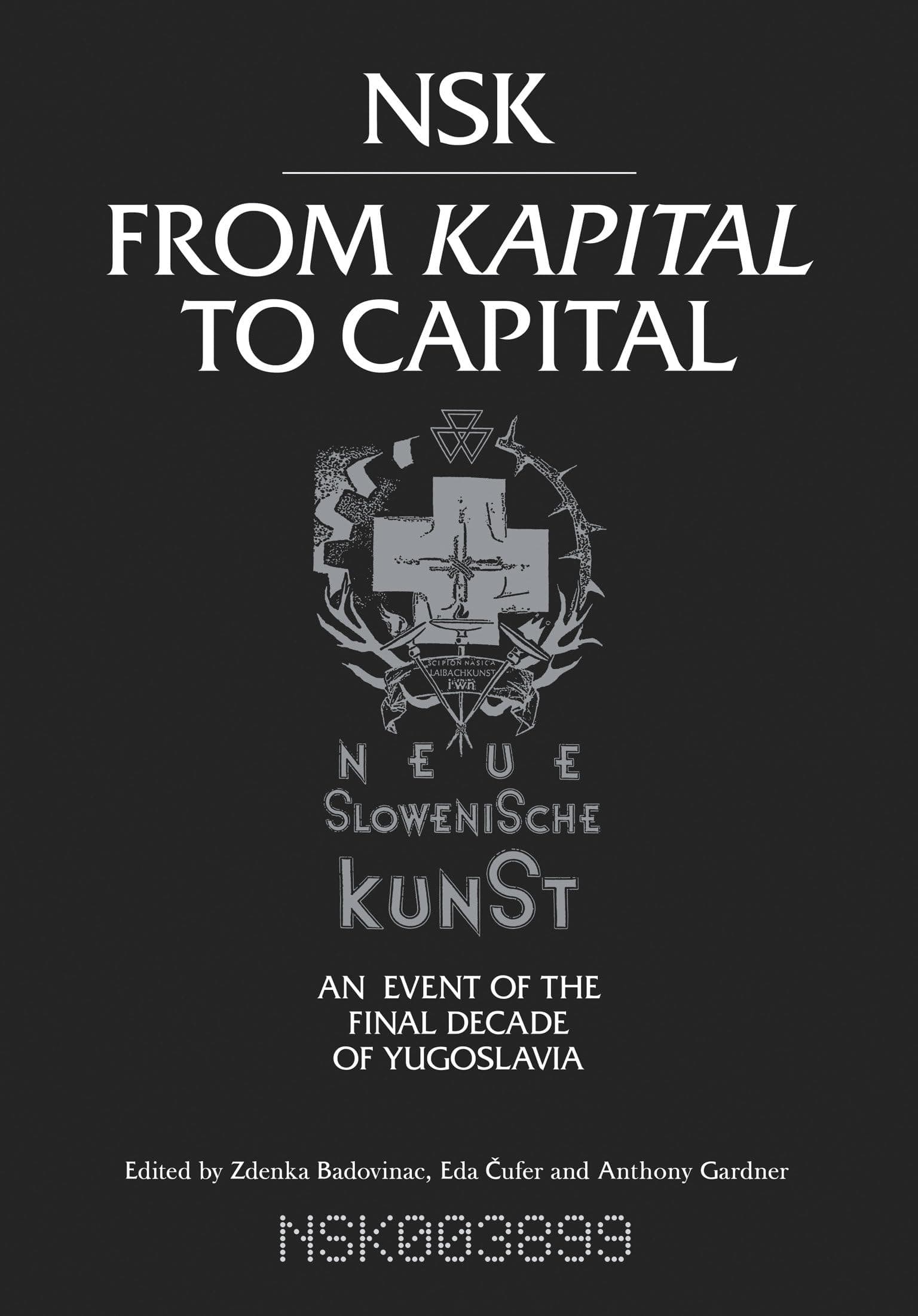 NSK from Kapital to Capital: Neue Slowenische Kunst-an Event of the Final Decade of Yugoslavia (Mit Press)