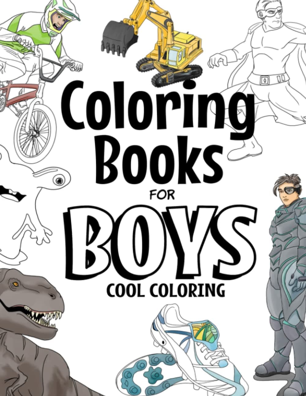 Coloring Books For Boys: Cool Coloring Book For Boys Aged 6-12 (The Future Teacher's Coloring Books For Boys) Paperback – April 16, 2017