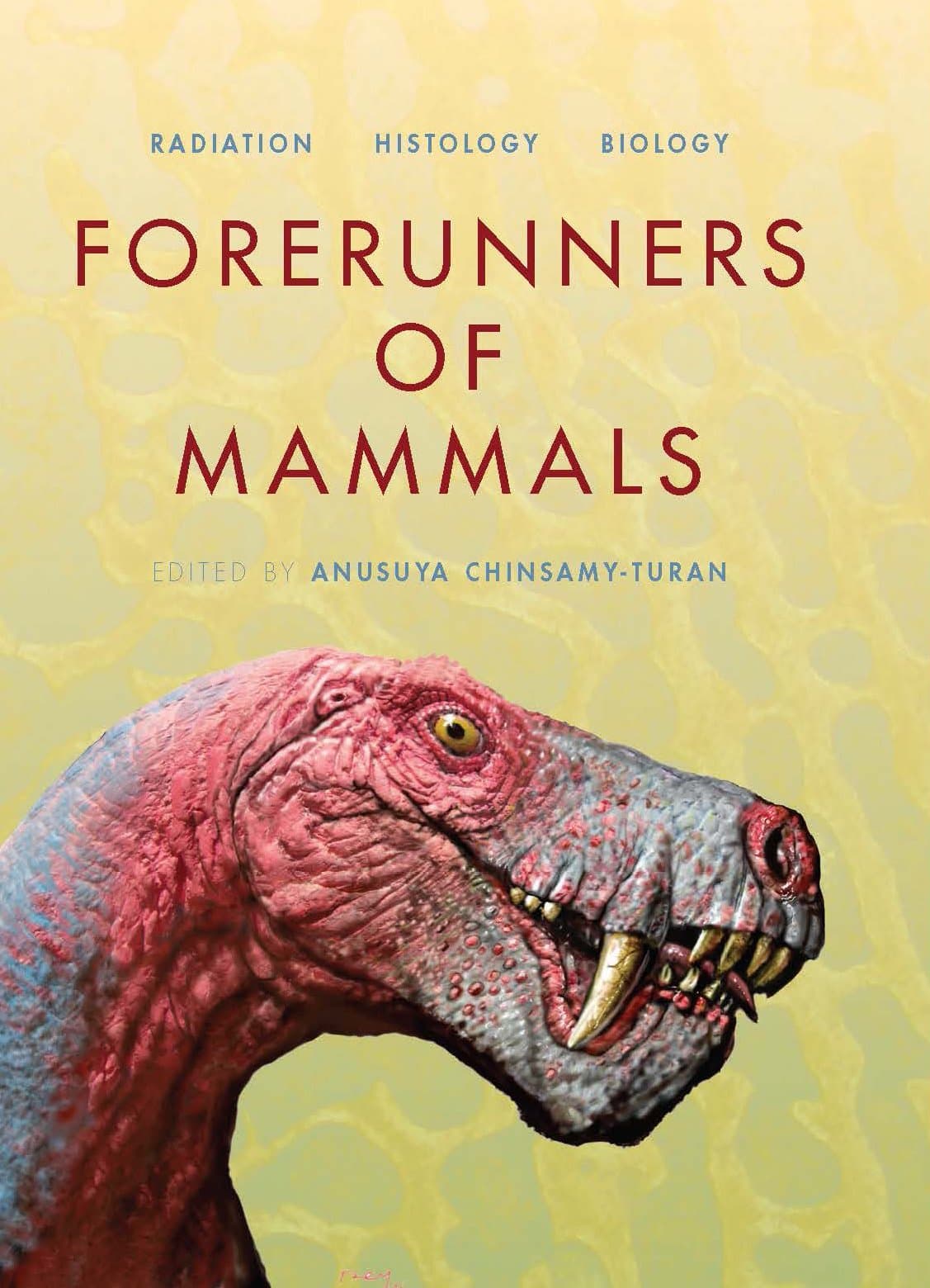 Forerunners of Mammals: Radiation • Histology • Biology (Life of the Past) Hardcover – November 18, 2011