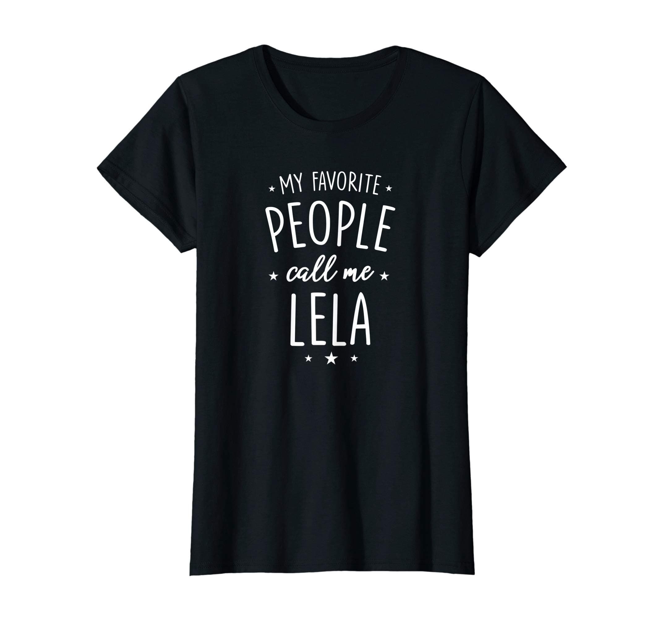 Lela Shirt Gift: My Favorite People Call Me Lela T-ShirtOEKO-TEX STANDARD 100