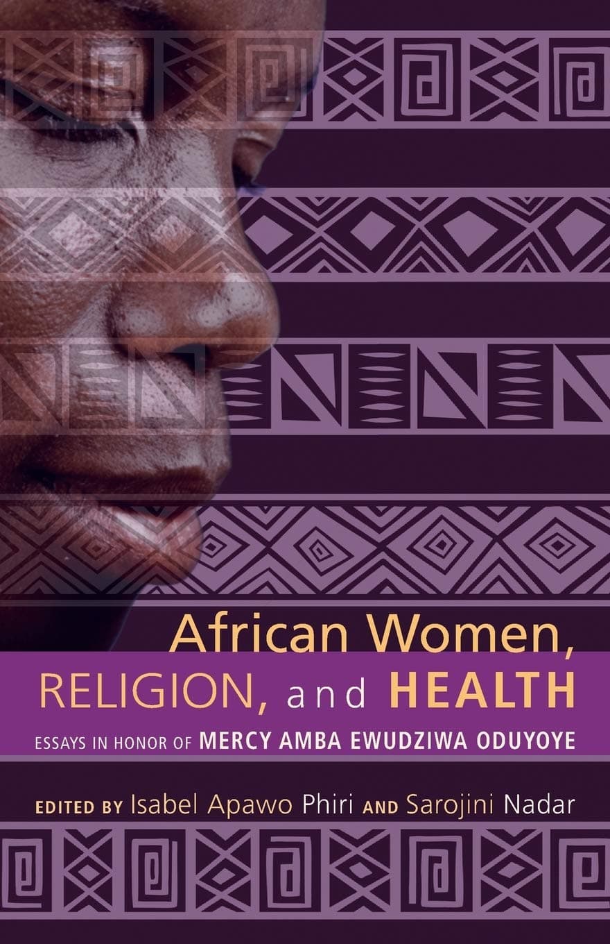 African Women, Religion, and Health: Essays in Honor of Mercy Amba Ewudziwa Oduyoye