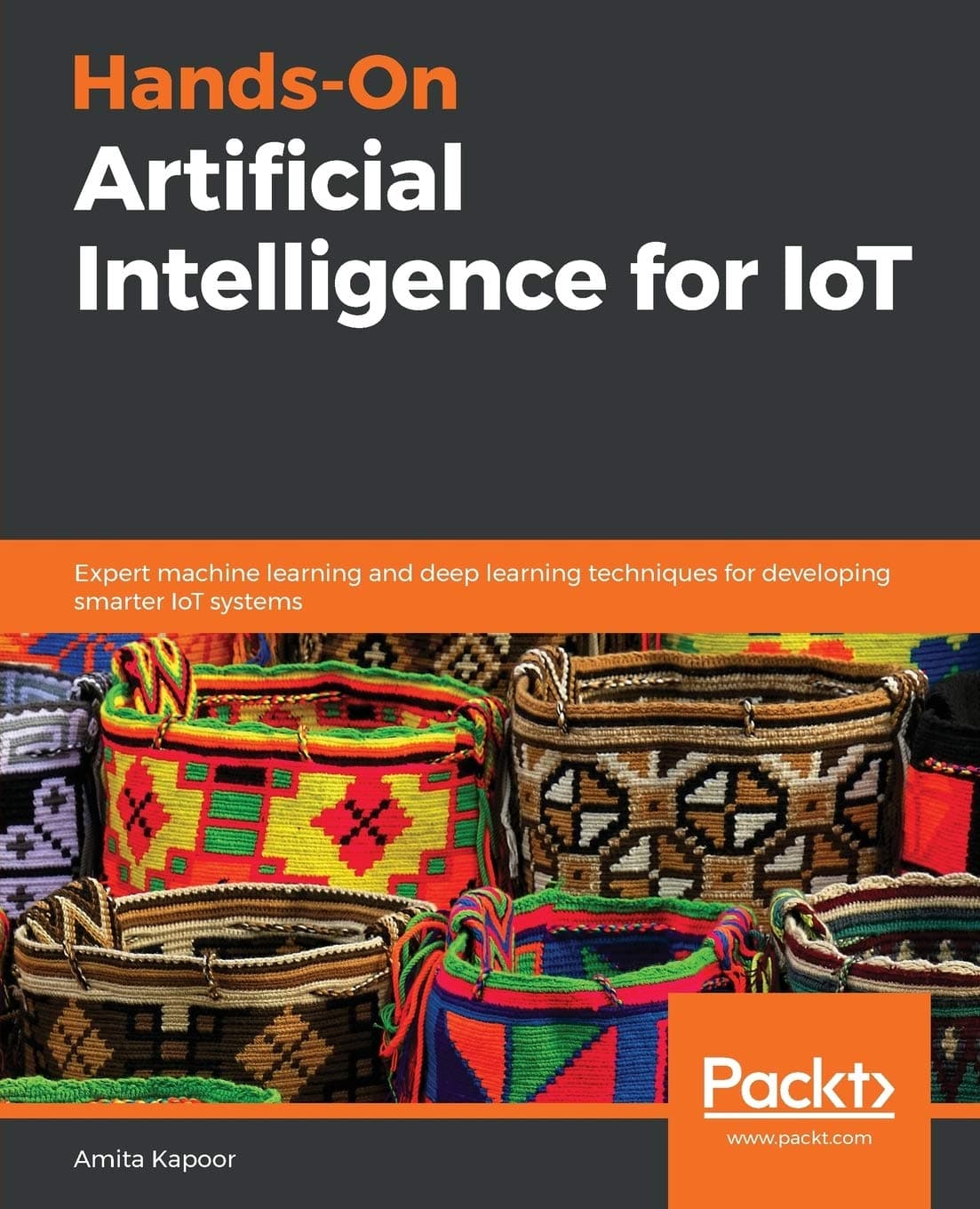 Hands-On Artificial Intelligence for IoT: Expert machine learning and deep learning techniques for developing smarter IoT systems Paperback – January 31, 2019