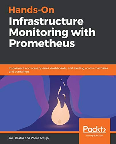 Hands-On Infrastructure Monitoring with Prometheus: Implement and scale queries, dashboards, and alerting across machines and containers Kindle Edition