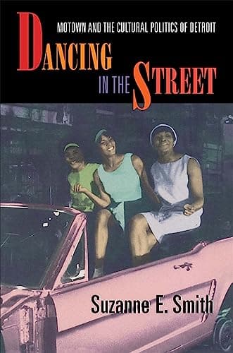 Dancing in the Street: Motown and the Cultural Politics of Detroit