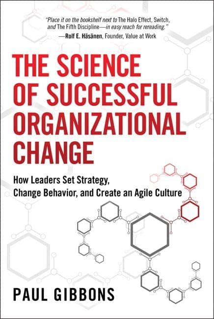 The Science of Successful Organizational Change: How Leaders Set Strategy, Change Behavior, and Create an Agile Culture 1st Edition