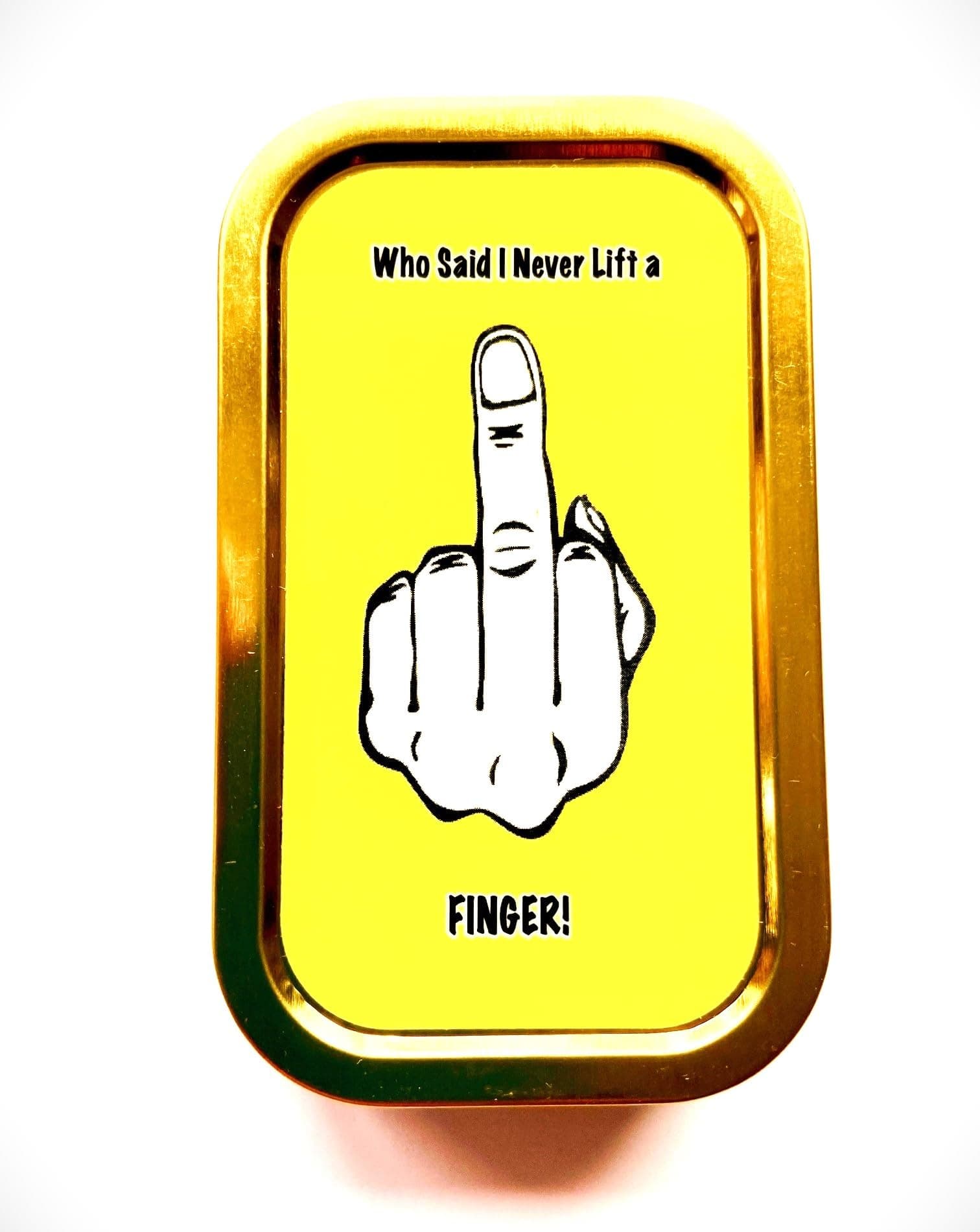 1oz Unhinged Tobacco Tin Pill Bait Baccy Stash Coins CrystalsJewellery Cute Funny Designs (WHO Said I Never Lift A Finger!)