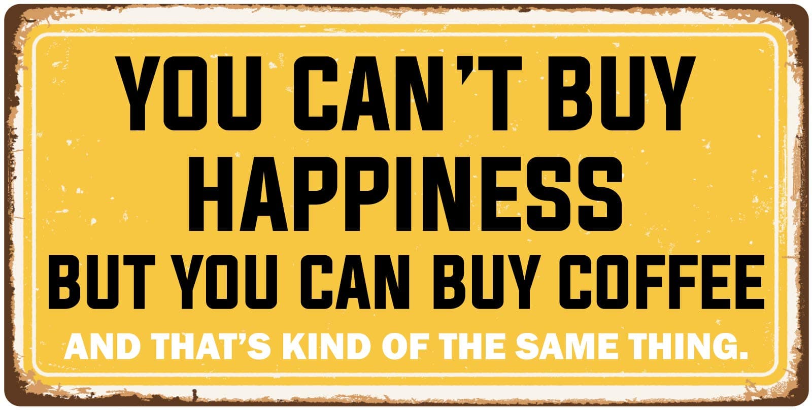 StickerPirate 1107HS You Can’t Buy Happiness But You Can Buy Coffee 5"x10" Aluminum Hanging Novelty Sign