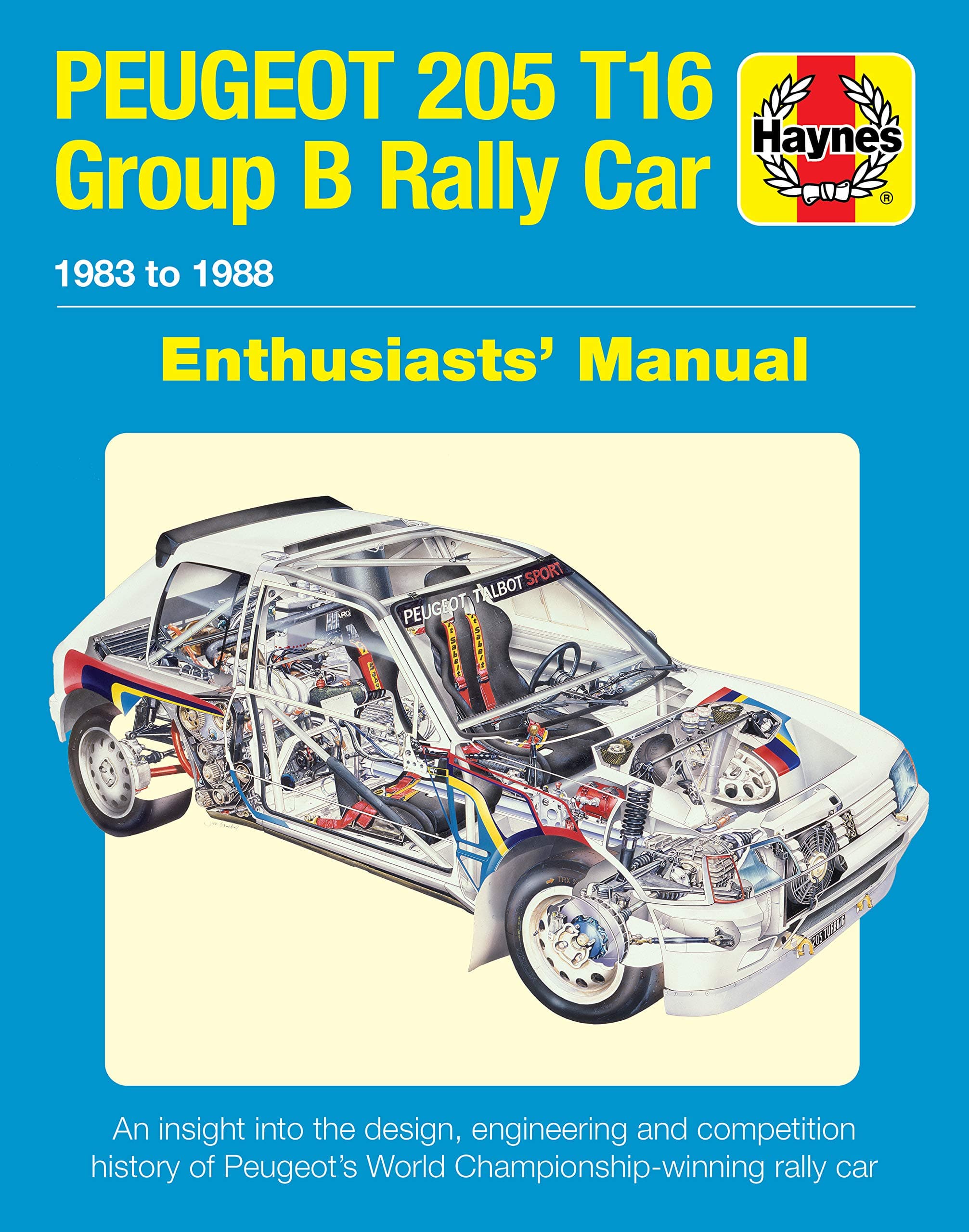 Peugeot 205 T16 Group B Rally Car 1983 to 1988: An insight into the design, engineering and competition history of Peugeot's World Championship-winning rally car (Enthusiasts' Manual)